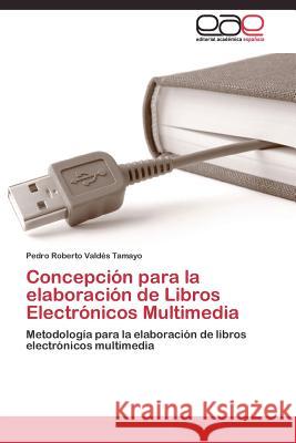 Concepción para la elaboración de Libros Electrónicos Multimedia Valdés Tamayo Pedro Roberto 9783844337457 Editorial Academica Espanola