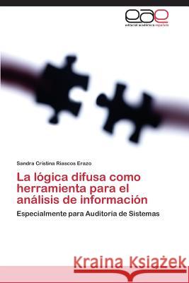 La lógica difusa como herramienta para el análisis de información Riascos Erazo Sandra Cristina 9783844337495