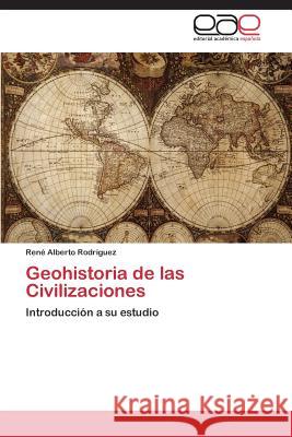 Geohistoria de las Civilizaciones Rodríguez René Alberto 9783844337501 Editorial Academica Espanola