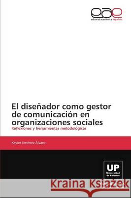 El diseñador como gestor de comunicación en organizaciones sociales Jiménez Álvaro Xavier 9783844337594