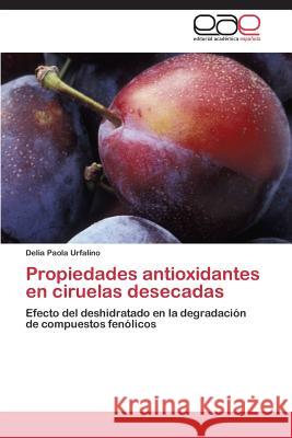 Propiedades antioxidantes en ciruelas desecadas Urfalino Delia Paola 9783844337693 Editorial Academica Espanola