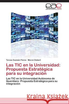 Las TIC en la Universidad: Propuesta Estratégica para su integración Guzmán Flores Teresa 9783844337792