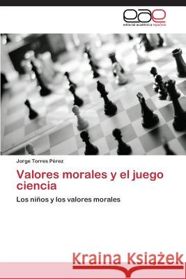 Valores morales y el juego ciencia Torres Pérez Jorge 9783844338317