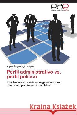 Perfil administrativo vs. perfil político Vega Campos Miguel Ángel 9783844338355 Editorial Academica Espanola