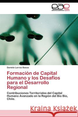 Formación de Capital Humano y los Desafíos para el Desarrollo Regional Larrea Baeza Daniela 9783844338607 Editorial Academica Espanola