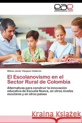 El Escolanovismo en el Sector Rural de Colombia Vásquez Calderón Wilson Javier 9783844338751