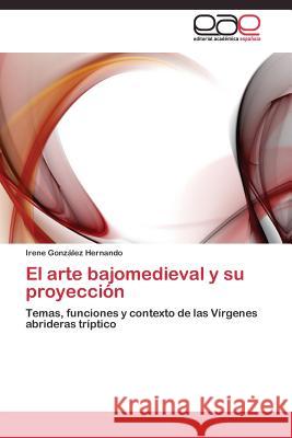 El arte bajomedieval y su proyección González Hernando Irene 9783844338928