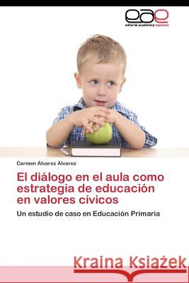 El diálogo en el aula como estrategia de educación en valores cívicos Álvarez Álvarez Carmen 9783844339093