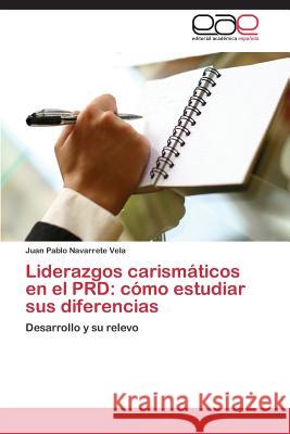 Liderazgos carismáticos en el PRD: cómo estudiar sus diferencias Navarrete Vela Juan Pablo 9783844339222