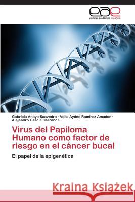 Virus del Papiloma Humano como factor de riesgo en el cáncer bucal Anaya Saavedra Gabriela 9783844339291 Editorial Academica Espanola
