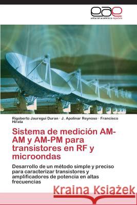 Sistema de medición AM-AM y AM-PM para transistores en RF y microondas Jauregui Duran Rigoberto 9783844339543