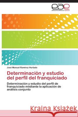 Determinación y estudio del perfil del franquiciado Ramírez Hurtado José Manuel 9783844339758