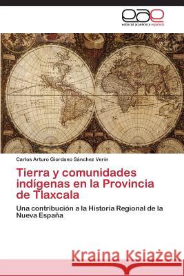 Tierra y comunidades indígenas en la Provincia de Tlaxcala Giordano Sánchez Verín Carlos Arturo 9783844339819 Editorial Academica Espanola
