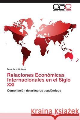 Relaciones Económicas Internacionales en el Siglo XXI Urdinez Francisco 9783844339895 Editorial Academica Espanola
