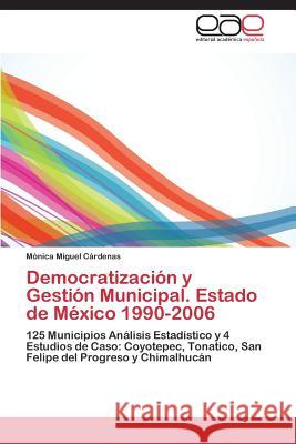 Democratización y Gestión Municipal. Estado de México 1990-2006 Miguel Cárdenas Mónica 9783844340174