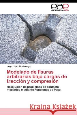 Modelado de fisuras arbitrarias bajo cargas de tracción y compresión López Montenegro Hugo 9783844340273