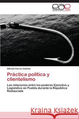 Práctica política y clientelismo García Galindo Alfredo 9783844340303 Editorial Academica Espanola