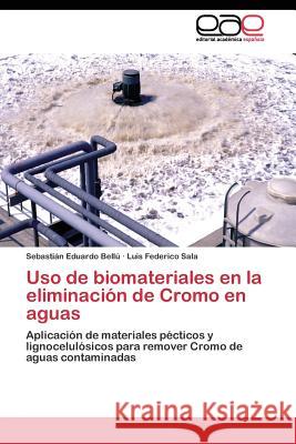 Uso de biomateriales en la eliminación de Cromo en aguas Bellú Sebastián Eduardo 9783844340334 Editorial Academica Espanola