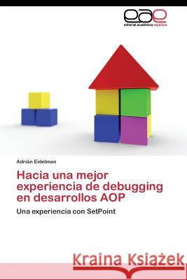 Hacia una mejor experiencia de debugging en desarrollos AOP Eidelman Adrián 9783844340693