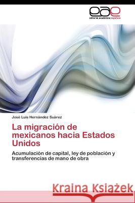 La migración de mexicanos hacia Estados Unidos Hernández Suárez José Luis 9783844340709 Editorial Academica Espanola