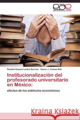 Institucionalización del profesorado universitario en México Lastra Barrios Rosalía Susana 9783844340808