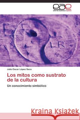 Los mitos como sustrato de la cultura López Saco Julio Oscar 9783844340853