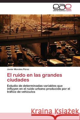 El ruido en las grandes ciudades Morales Pérez Javier 9783844341089