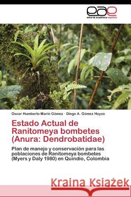 Estado Actual de Ranitomeya bombetes (Anura: Dendrobatidae) Marín Gómez Oscar Humberto 9783844341201 Editorial Academica Espanola