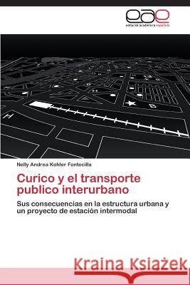 Curico y el transporte publico interurbano Kohler Fontecilla Nelly Andrea 9783844341317 Editorial Academica Espanola