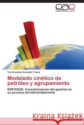 Modelado cinético de petróleo y agrupamiento Gonzalez Triana Yris Kenelma 9783844341515 Editorial Academica Espanola