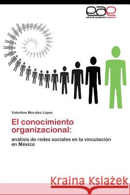El conocimiento organizacional Morales López Valentino 9783844341539 Editorial Academica Espanola
