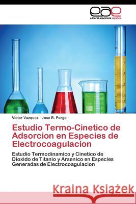 Estudio Termo-Cinetico de Adsorcion en Especies de Electrocoagulacion Vazquez Victor 9783844341614 Editorial Academica Espanola