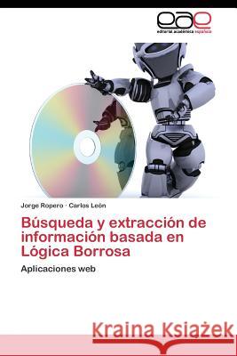 Búsqueda y extracción de información basada en Lógica Borrosa Ropero Jorge 9783844341690