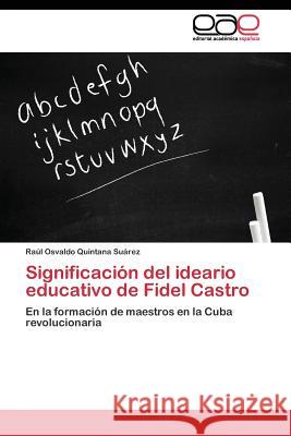 Significación del ideario educativo de Fidel Castro Quintana Suárez Raúl Osvaldo 9783844341836