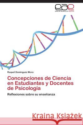 Concepciones de Ciencia en Estudiantes y Docentes de Psicología Domínguez Mora Raquel 9783844342017 Editorial Academica Espanola