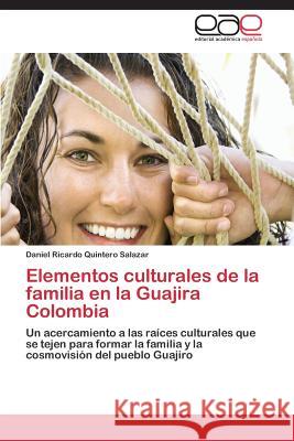 Elementos culturales de la familia en la Guajira Colombia Quintero Salazar Daniel Ricardo 9783844342086