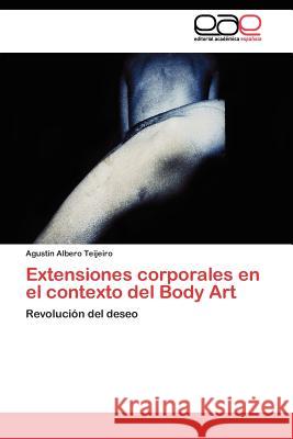 Extensiones corporales en el contexto del Body Art Albero Teijeiro Agustín 9783844342161