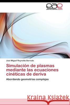 Simulación de plasmas mediante las ecuaciones cinéticas de deriva Reynolds Barredo José Miguel 9783844342253 Editorial Academica Espanola