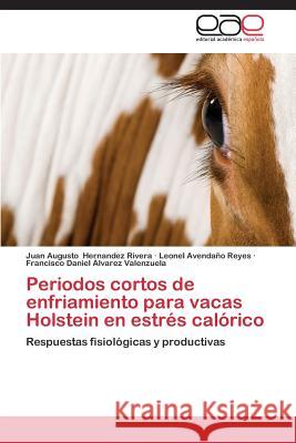 Periodos cortos de enfriamiento para vacas Holstein en estrés calórico Hernandez Rivera Juan Augusto 9783844342277 Editorial Academica Espanola