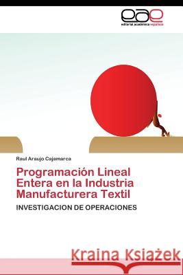Programación Lineal Entera en la Industria Manufacturera Textil Araujo Cajamarca Raul 9783844342307 Editorial Academica Espanola
