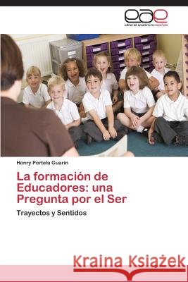 La formación de Educadores: una Pregunta por el Ser Portela Guarin Henry 9783844342338