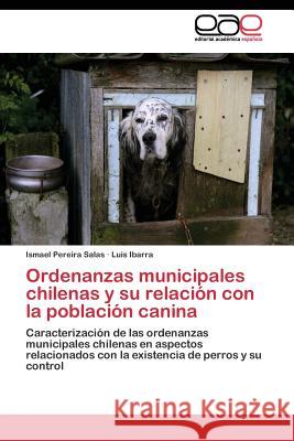 Ordenanzas municipales chilenas y su relación con la población canina Pereira Salas Ismael 9783844342505 Editorial Academica Espanola