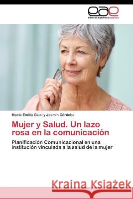 Mujer y Salud. Un lazo rosa en la comunicación Jasmín Córdoba María Emilia Ciuci Y 9783844342666