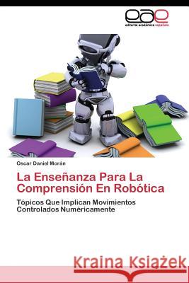 La Enseñanza Para La Comprensión En Robótica Morán Oscar Daniel 9783844343472 Editorial Academica Espanola
