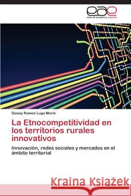 La Etnocompetitividad en los territorios rurales innovativos Lugo Morin Diosey Ramon 9783844343519