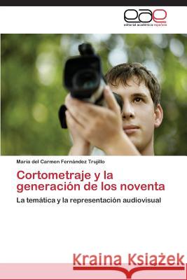 Cortometraje y la generación de los noventa Fernández Trujillo María del Carmen 9783844343533