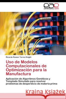 Uso de Modelos Computacionales de Optimización para la Manufactura Torres Knight Ricardo Ramon 9783844343809