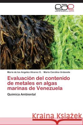 Evaluación del contenido de metales en algas marinas de Venezuela Alvarez G María de Los Angeles 9783844343847