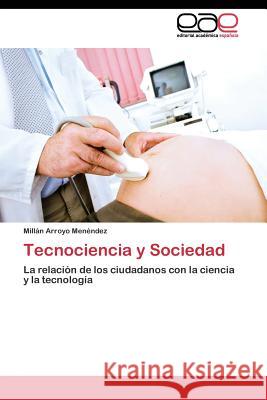 Tecnociencia y Sociedad Arroyo Menendez Millan 9783844344073 Editorial Academica Espanola