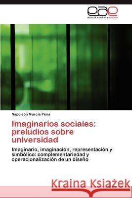 Imaginarios sociales: preludios sobre universidad Murcia Peña Napoleón 9783844344608 Editorial Acad Mica Espa Ola